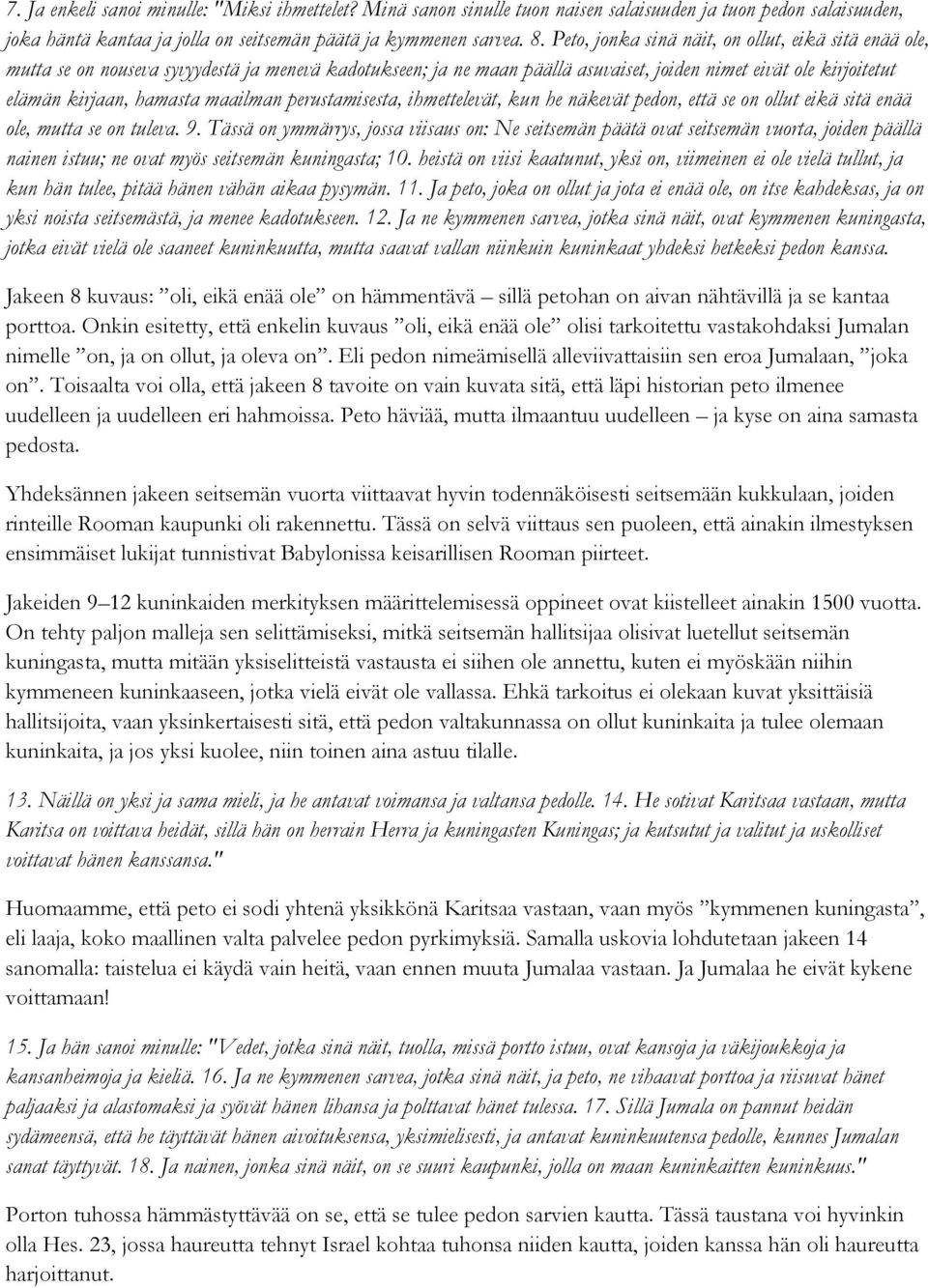 maailman perustamisesta, ihmettelevät, kun he näkevät pedon, että se on ollut eikä sitä enää ole, mutta se on tuleva. 9.