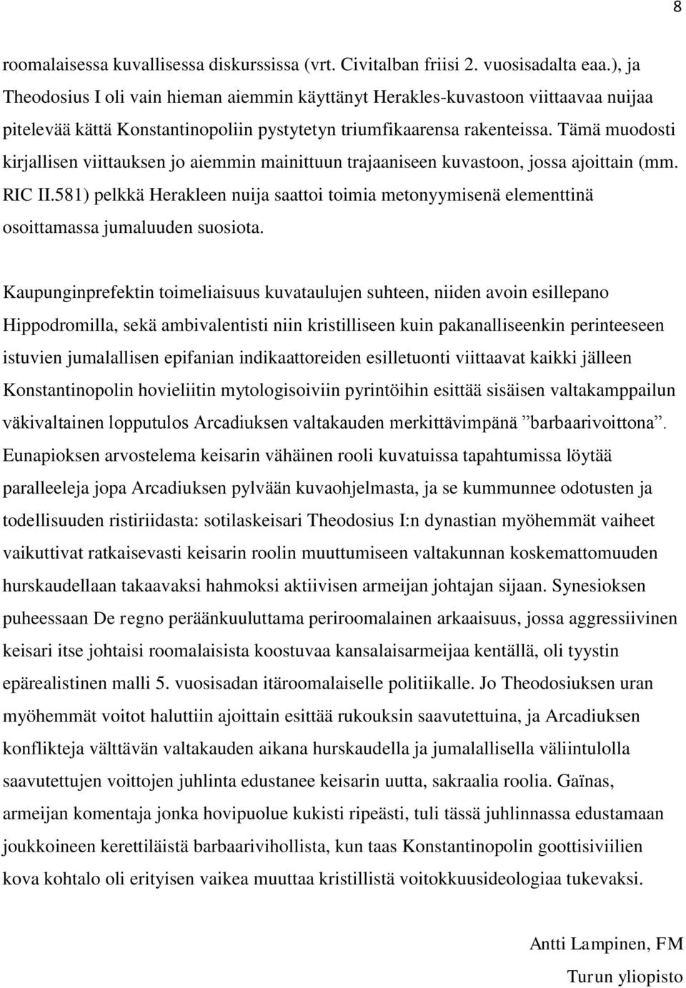 Tämä muodosti kirjallisen viittauksen jo aiemmin mainittuun trajaaniseen kuvastoon, jossa ajoittain (mm. RIC II.