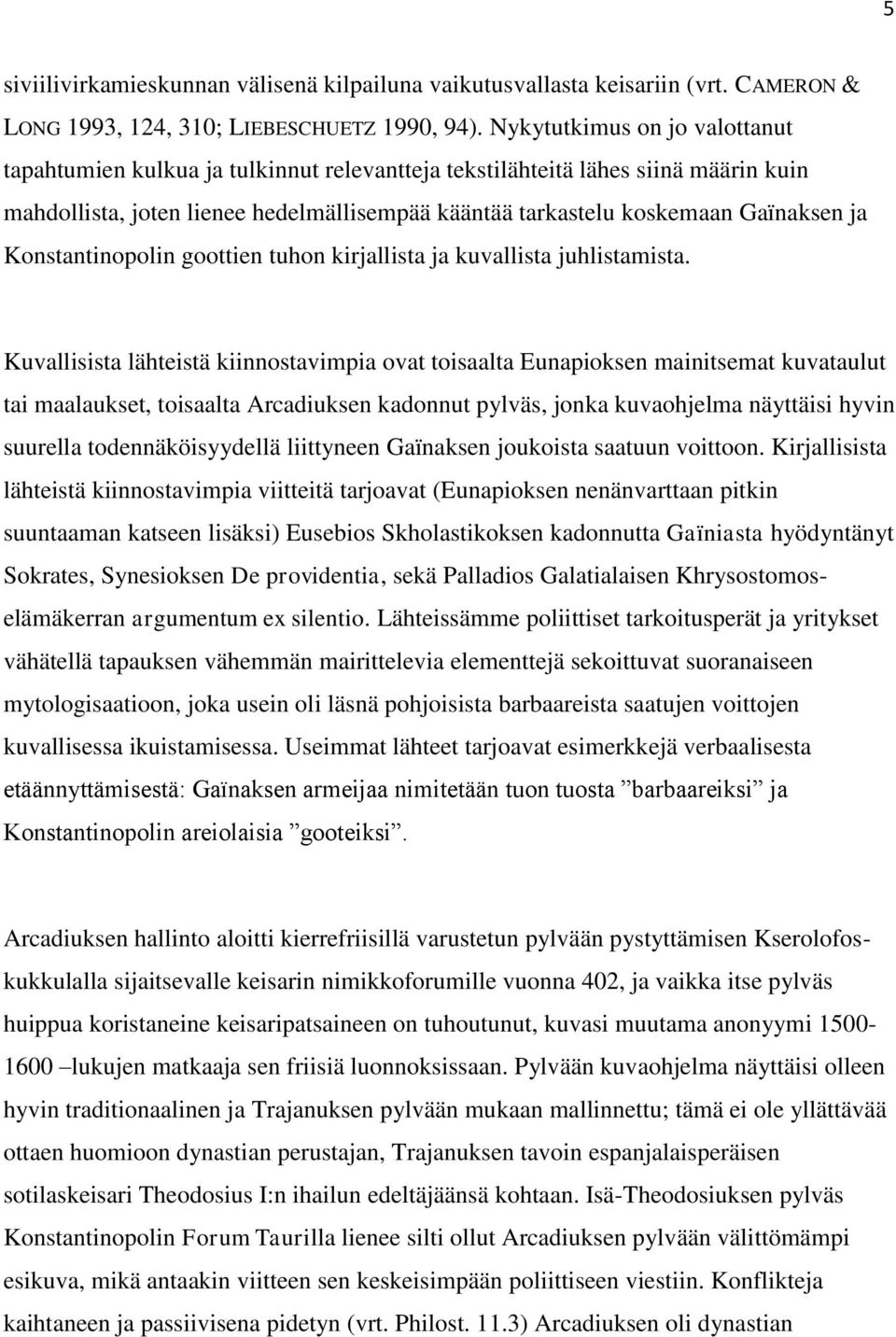 Konstantinopolin goottien tuhon kirjallista ja kuvallista juhlistamista.