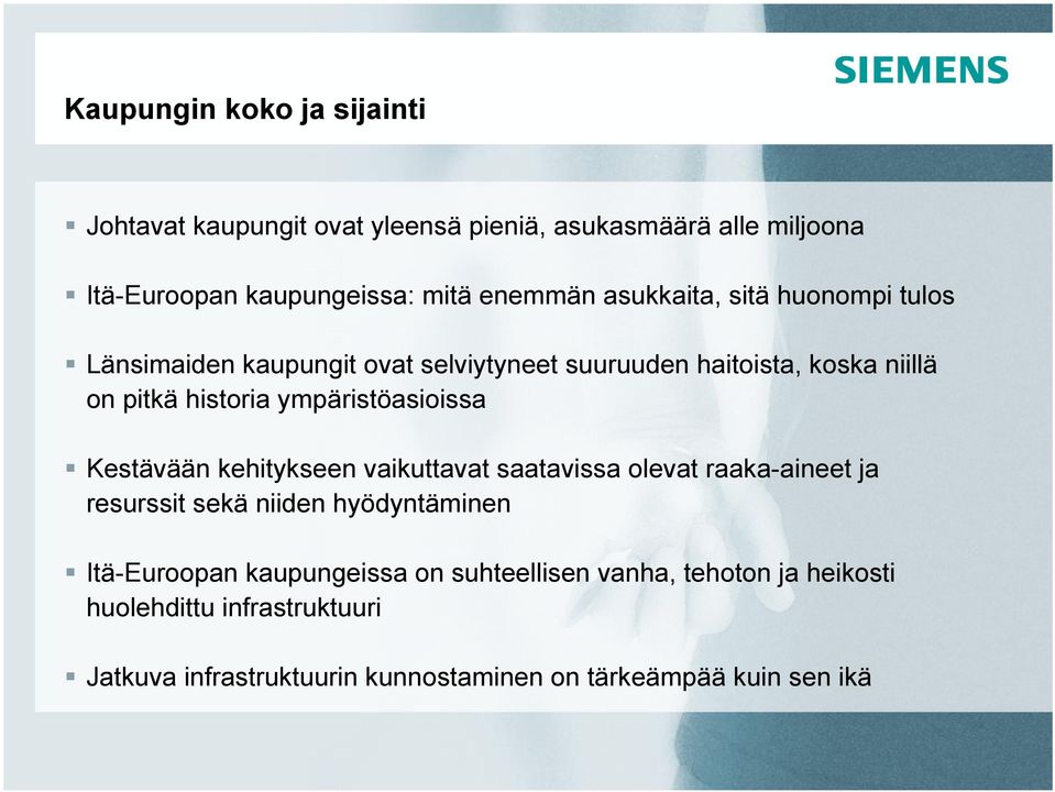 ympäristöasioissa Kestävään kehitykseen vaikuttavat saatavissa olevat raaka-aineet ja resurssit sekä niiden hyödyntäminen Itä-Euroopan