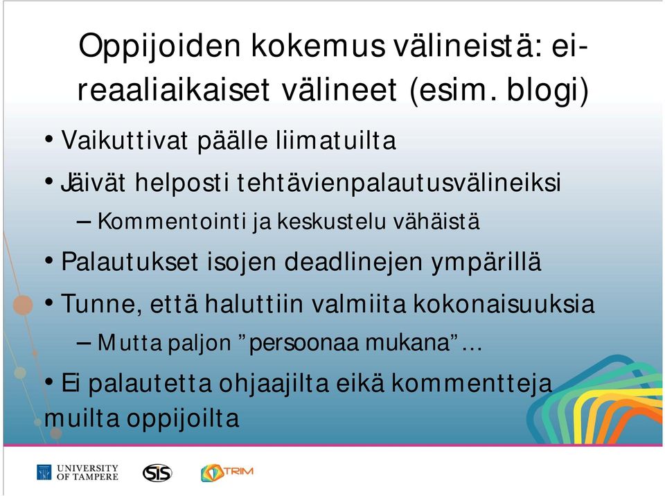 Kommentointi ja keskustelu vähäistä Palautukset isojen deadlinejen ympärillä Tunne, että