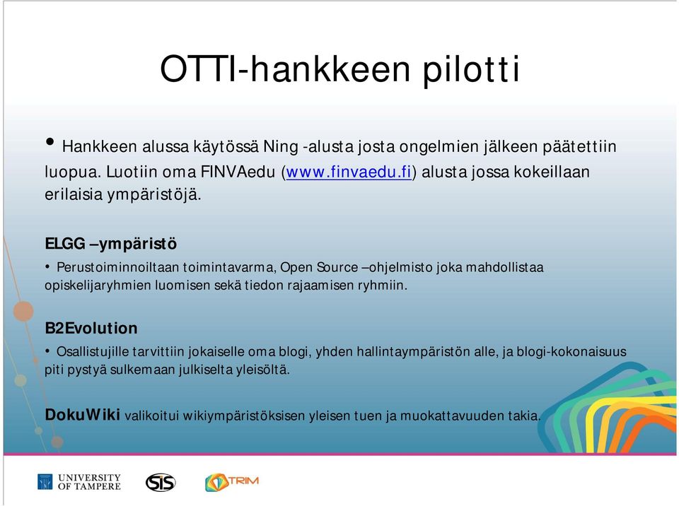 ELGG ympäristö Perustoiminnoiltaan toimintavarma, Open Source ohjelmisto joka mahdollistaa opiskelijaryhmien luomisen sekä tiedon rajaamisen