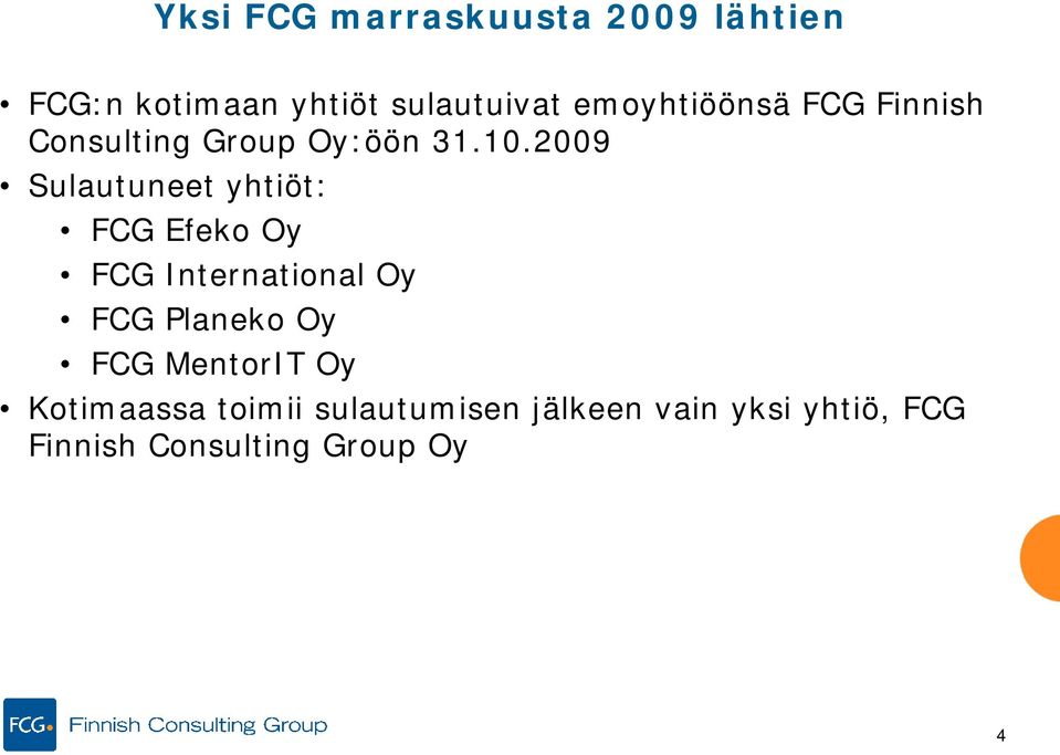 2009 Sulautuneet yhtiöt: FCG Efeko Oy FCG International Oy FCG Planeko Oy