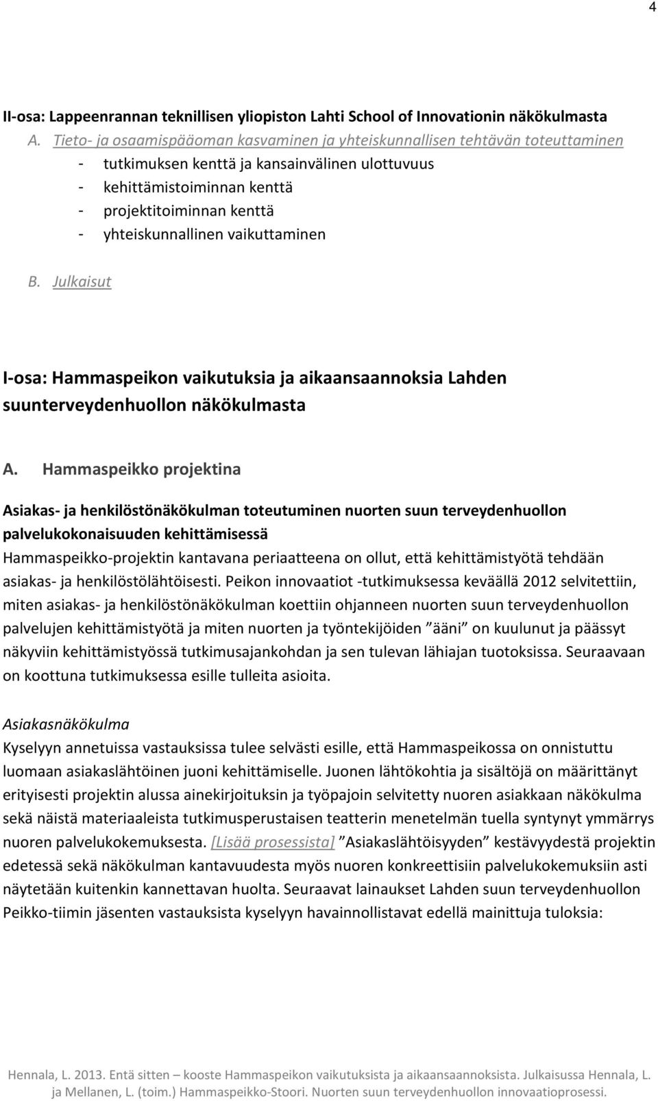 yhteiskunnallinen vaikuttaminen B. Julkaisut I-osa: Hammaspeikon vaikutuksia ja aikaansaannoksia Lahden suunterveydenhuollon näkökulmasta A.