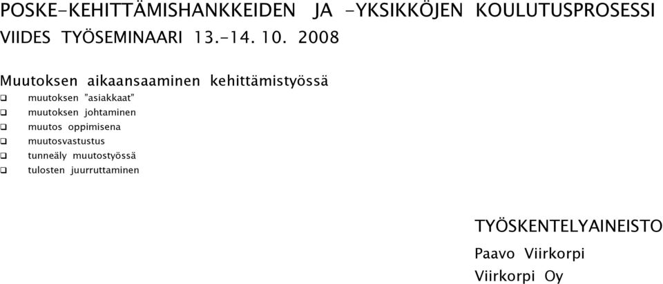 2008 Muutoksen aikaansaaminen kehittämistyössä muutoksen asiakkaat muutoksen