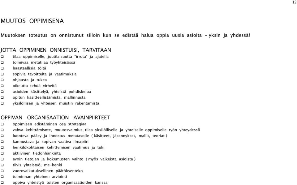 oikeutta tehdä virheitä asioiden käsittelyä, yhteistä pohdiskelua opitun käsitteellistämistä, mallinnusta yksilöllisen ja yhteisen muistin rakentamista OPPIVAN ORGANISAATION AVAINPIIRTEET oppimisen