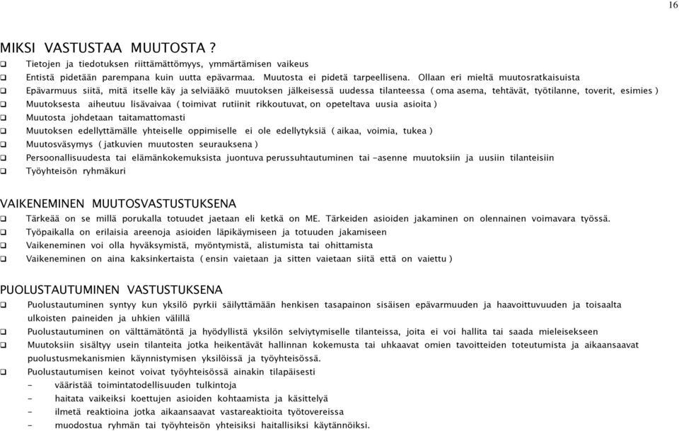 aiheutuu lisävaivaa ( toimivat rutiinit rikkoutuvat, on opeteltava uusia asioita ) Muutosta johdetaan taitamattomasti Muutoksen edellyttämälle yhteiselle oppimiselle ei ole edellytyksiä ( aikaa,