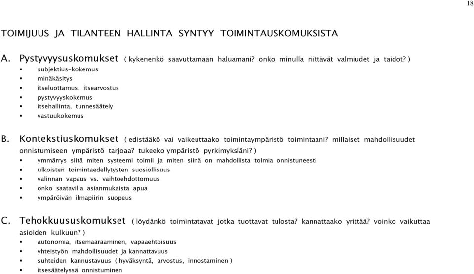 Kontekstiuskomukset ( edistääkö vai vaikeuttaako toimintaympäristö toimintaani? millaiset mahdollisuudet onnistumiseen ympäristö tarjoaa? tukeeko ympäristö pyrkimyksiäni?