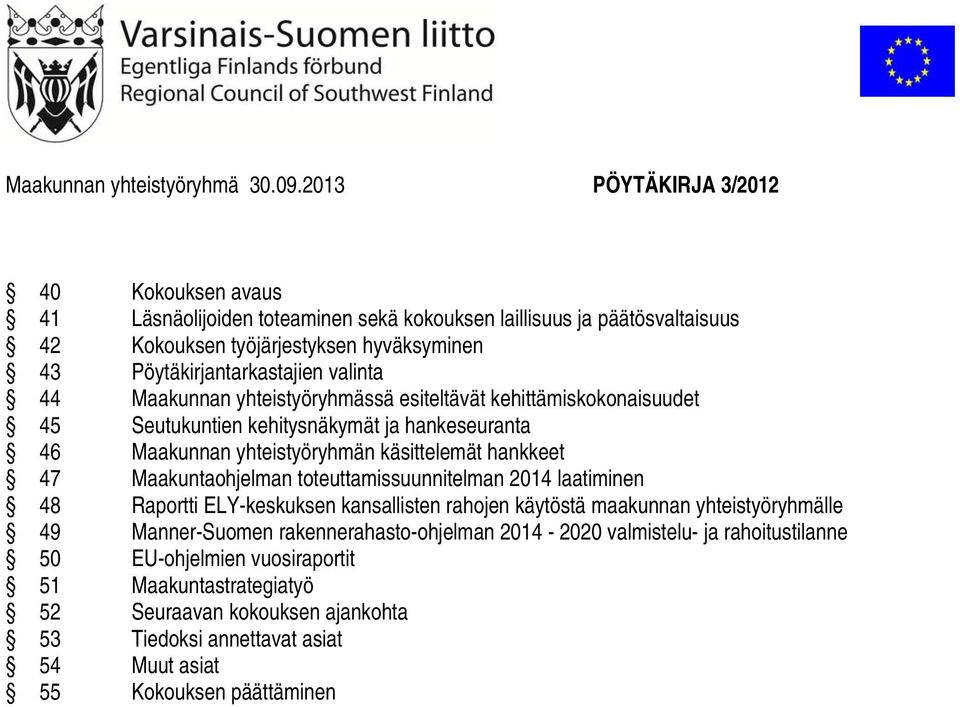 valinta 44 Maakunnan yhteistyöryhmässä esiteltävät kehittämiskokonaisuudet 45 Seutukuntien kehitysnäkymät ja hankeseuranta 46 Maakunnan yhteistyöryhmän käsittelemät hankkeet 47