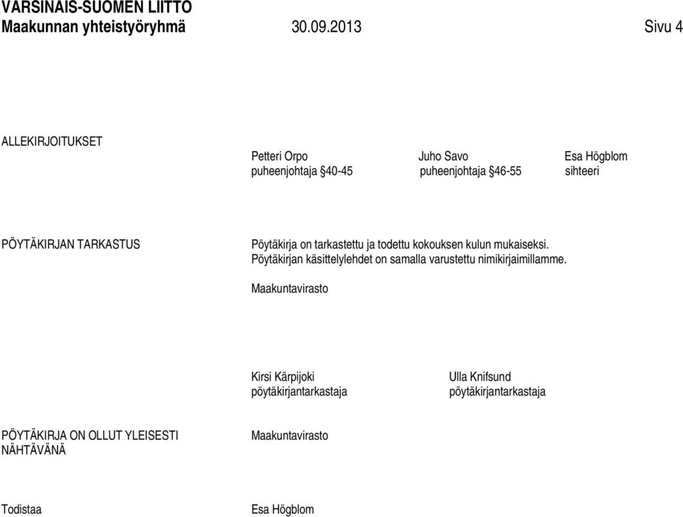 PÖYTÄKIRJAN TARKASTUS Pöytäkirja on tarkastettu ja todettu kokouksen kulun mukaiseksi.