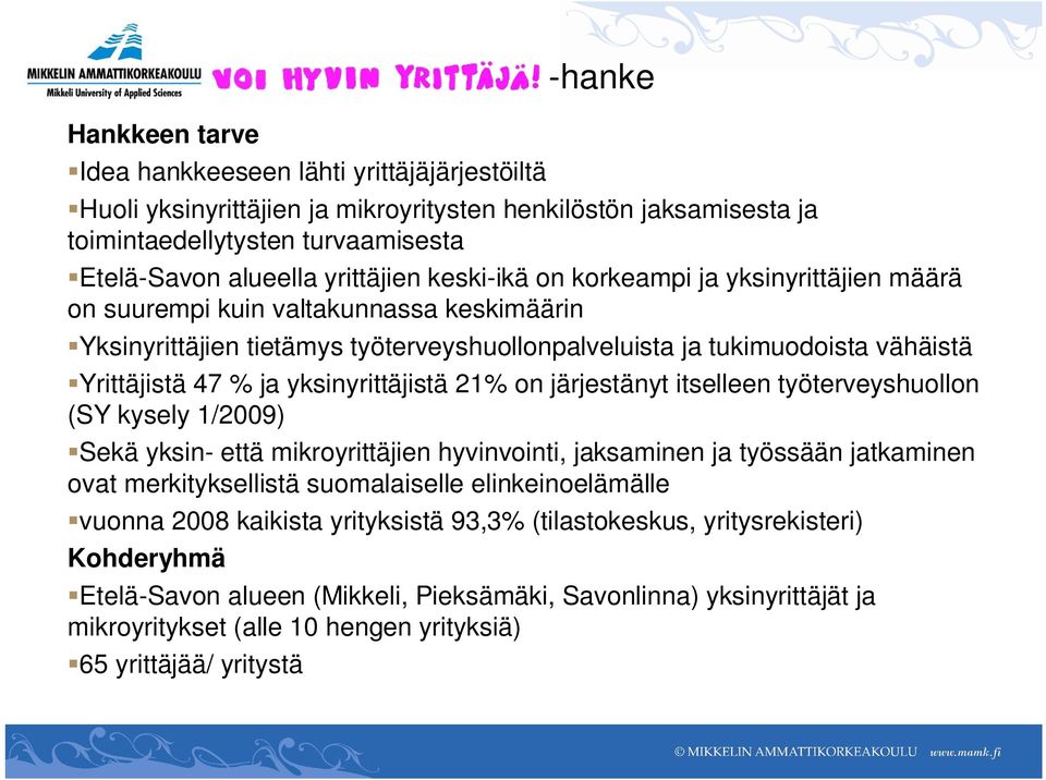 ja yksinyrittäjistä 21% on järjestänyt itselleen työterveyshuollon (SY kysely 1/2009) Sekä yksin- että mikroyrittäjien hyvinvointi, jaksaminen ja työssään jatkaminen ovat merkityksellistä