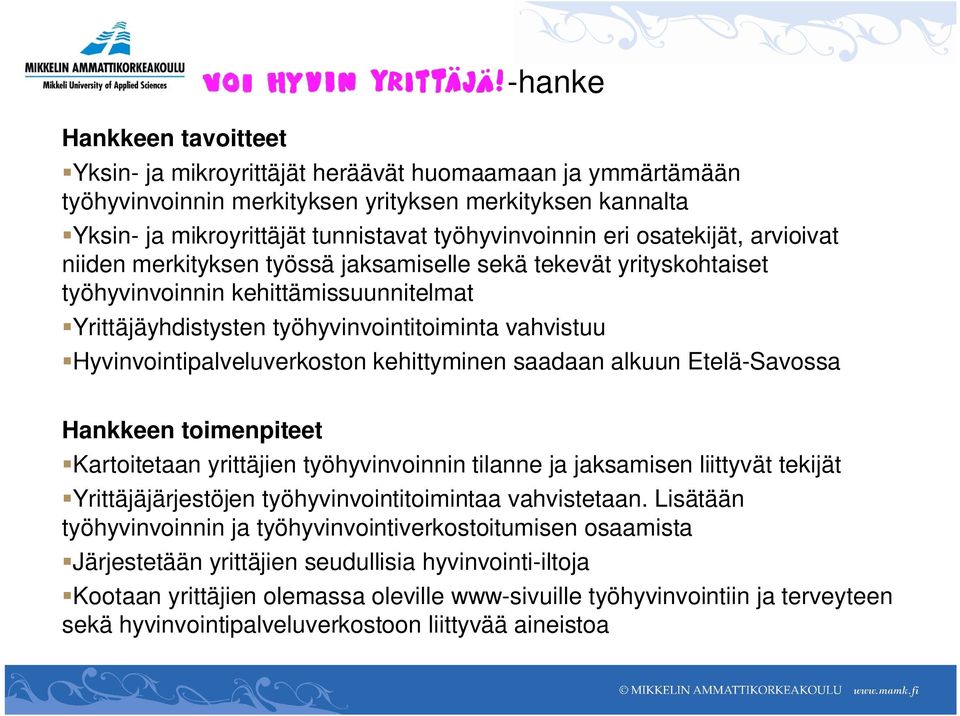 Hyvinvointipalveluverkoston kehittyminen saadaan alkuun Etelä-Savossa Hankkeen toimenpiteet Kartoitetaan yrittäjien työhyvinvoinnin tilanne ja jaksamisen liittyvät tekijät Yrittäjäjärjestöjen