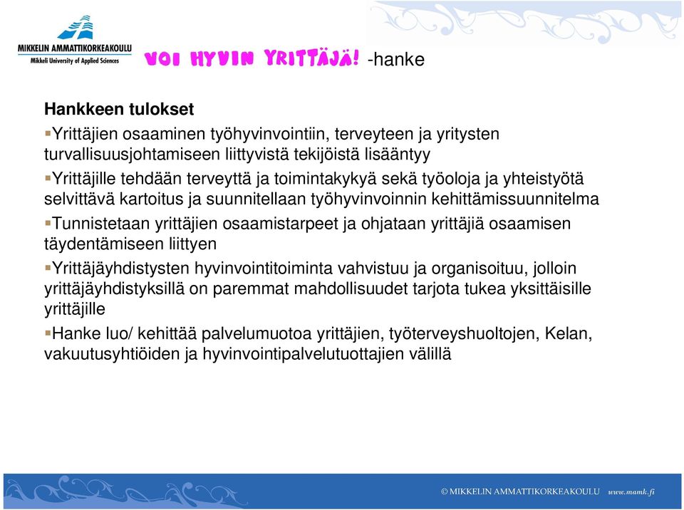 ja ohjataan yrittäjiä osaamisen täydentämiseen liittyen Yrittäjäyhdistysten hyvinvointitoiminta vahvistuu ja organisoituu, jolloin yrittäjäyhdistyksillä on paremmat