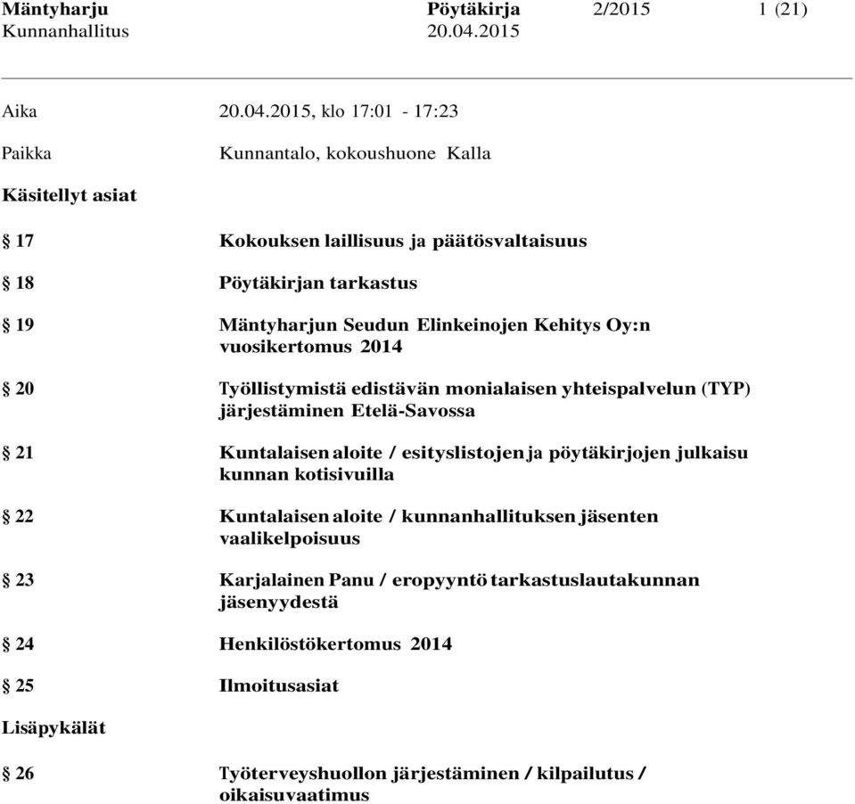 Kuntalaisen aloite / esityslistojen ja pöytäkirjojen julkaisu kunnan kotisivuilla 22 Kuntalaisen aloite / kunnanhallituksen jäsenten vaalikelpoisuus 23