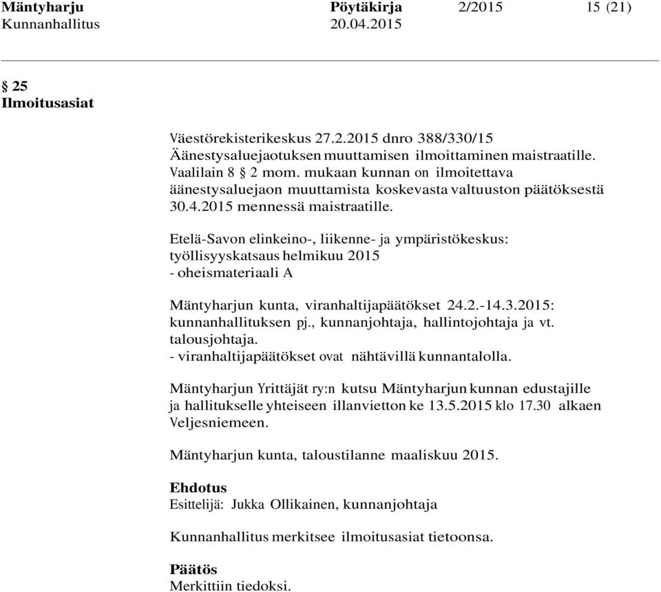 Etelä-Savon elinkeino-, liikenne- ja ympäristökeskus: työllisyyskatsaus helmikuu 2015 - oheismateriaali A Mäntyharjun kunta, viranhaltijapäätökset 24.2.-14.3.2015: kunnanhallituksen pj.