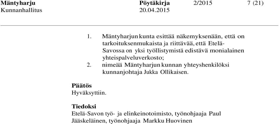 Savossa on yksi työllistymistä edistävä monialainen yhteispalveluverkosto; 2.