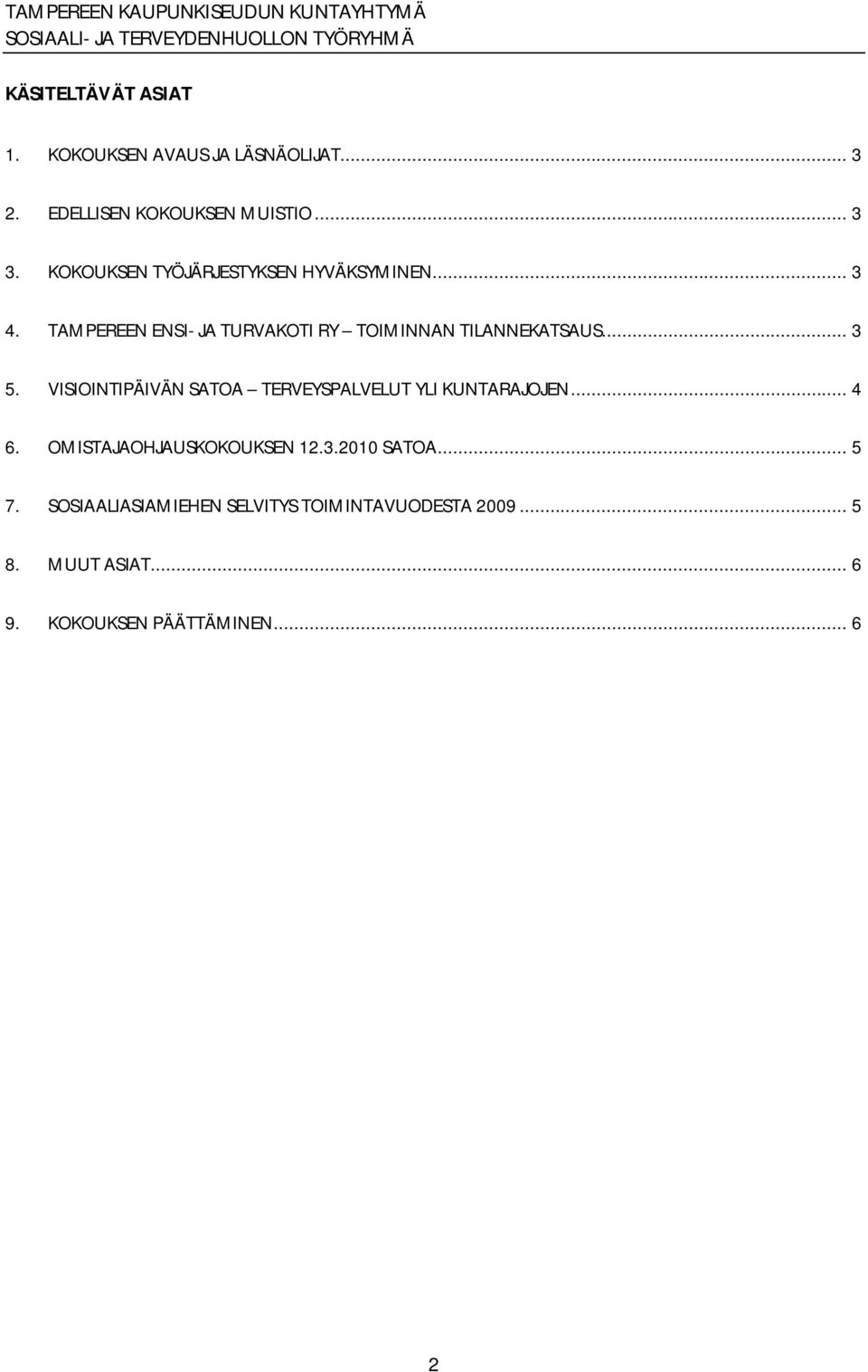 .. 3 5. VISIOINTIPÄIVÄN SATOA TERVEYSPALVELUT YLI KUNTARAJOJEN... 4 6. OMISTAJAOHJAUSKOKOUKSEN 12.3.2010 SATOA.