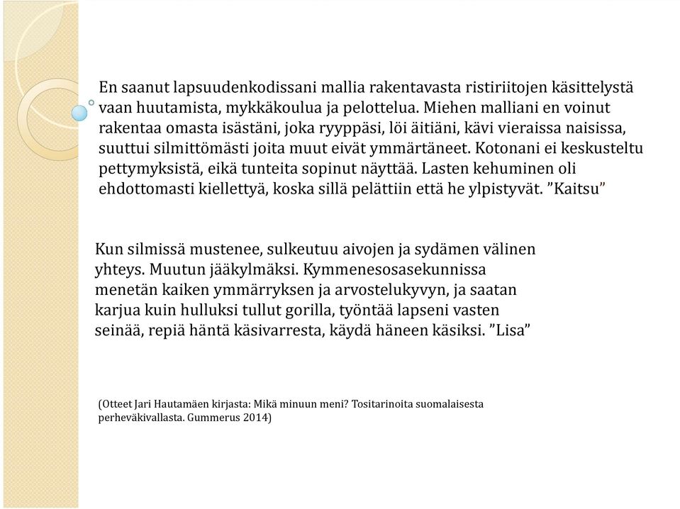 Kotonani ei keskusteltu pettymyksistä, eikä tunteita sopinut näyttää. Lasten kehuminen oli ehdottomasti kiellettyä, koska sillä pelättiin että he ylpistyvät.