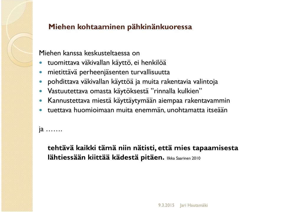 käytöksestä rinnalla kulkien Kannustettava miestä käyttäytymään aiempaa rakentavammin tuettava huomioimaan muita enemmän,