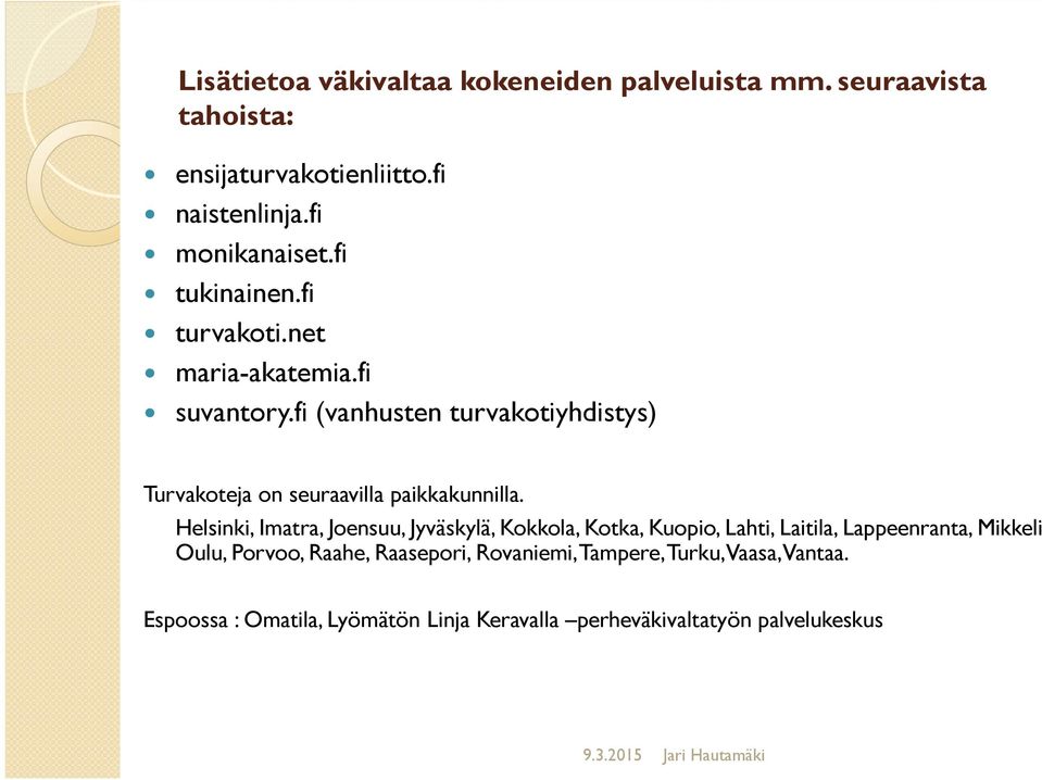 fi (vanhusten turvakotiyhdistys) Turvakoteja on seuraavilla paikkakunnilla.