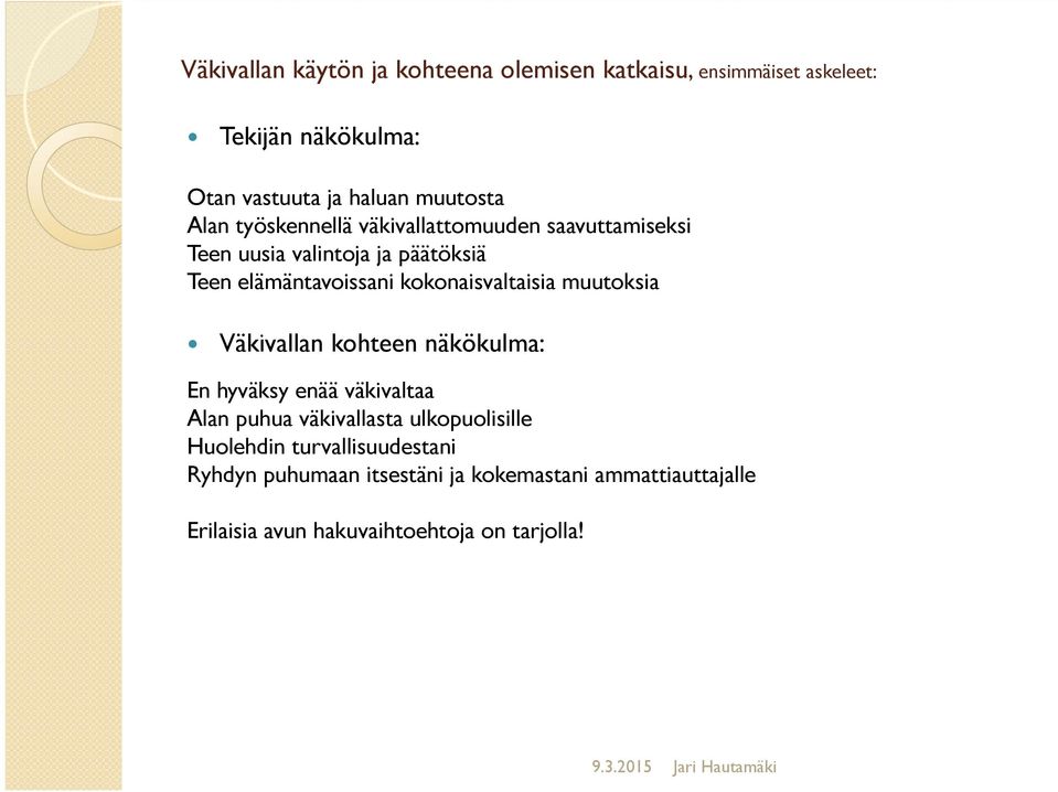 kokonaisvaltaisia muutoksia Väkivallan kohteen näkökulma: En hyväksy enää väkivaltaa Alan puhua väkivallasta