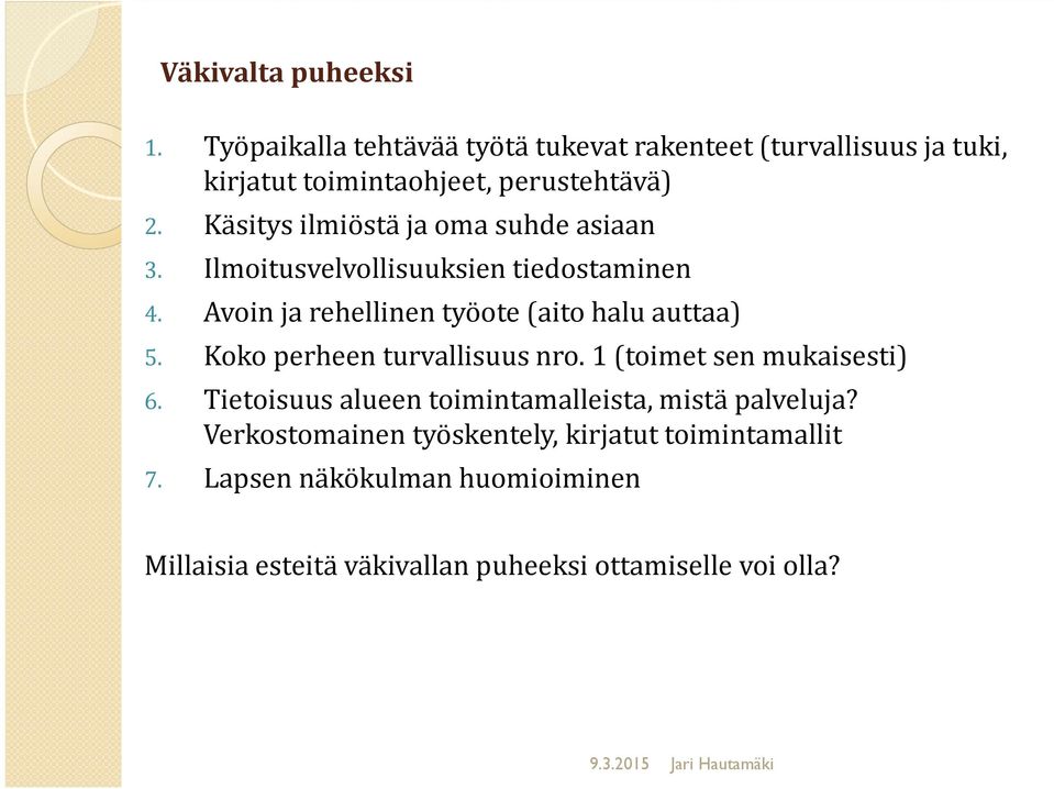 Koko perheen turvallisuus nro. 1 (toimet sen mukaisesti) 6. Tietoisuus alueen toimintamalleista, mistä palveluja?