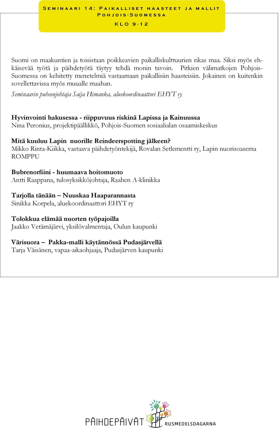 Jokainen on kuitenkin sovellettavissa myös muualle maahan.