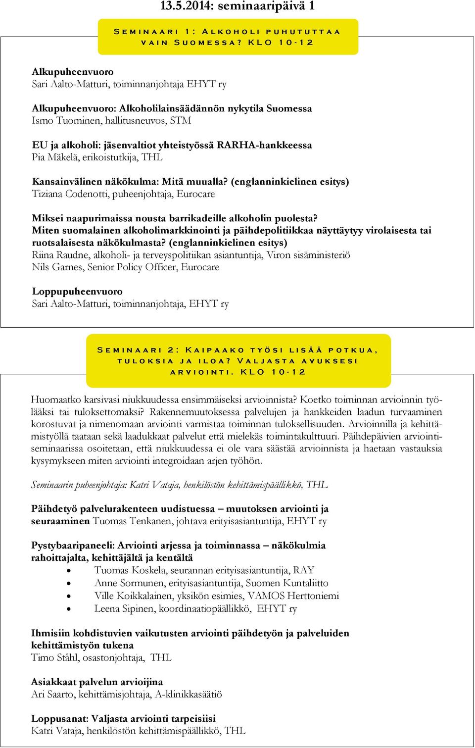 yhteistyössä RARHA-hankkeessa Pia Mäkelä, erikoistutkija, THL Kansainvälinen näkökulma: Mitä muualla?