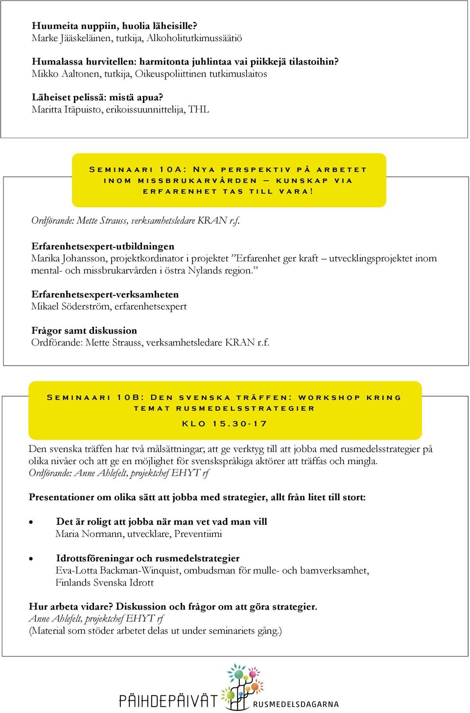 Maritta Itäpuisto, erikoissuunnittelija, THL S e m i n a a r i 1 0 A : N y a p e r s p e k t i v p å a r b e t e t i n o m m i s s b r u k a r v å r d e n k u n s k a p v i a e r f a r e n h e t t a