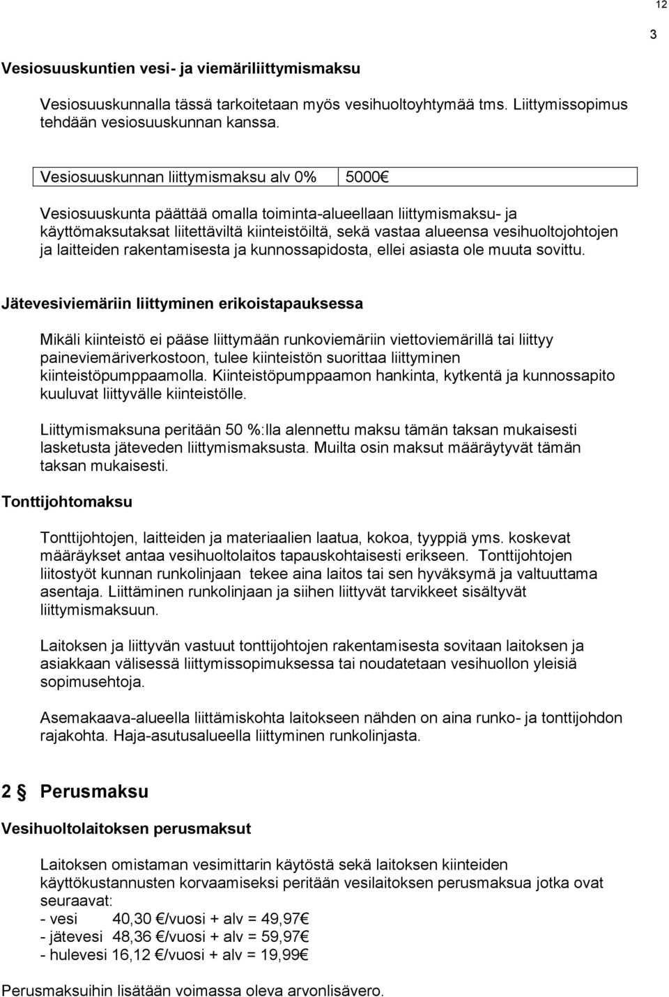 ja laitteiden rakentamisesta ja kunnossapidosta, ellei asiasta ole muuta sovittu.