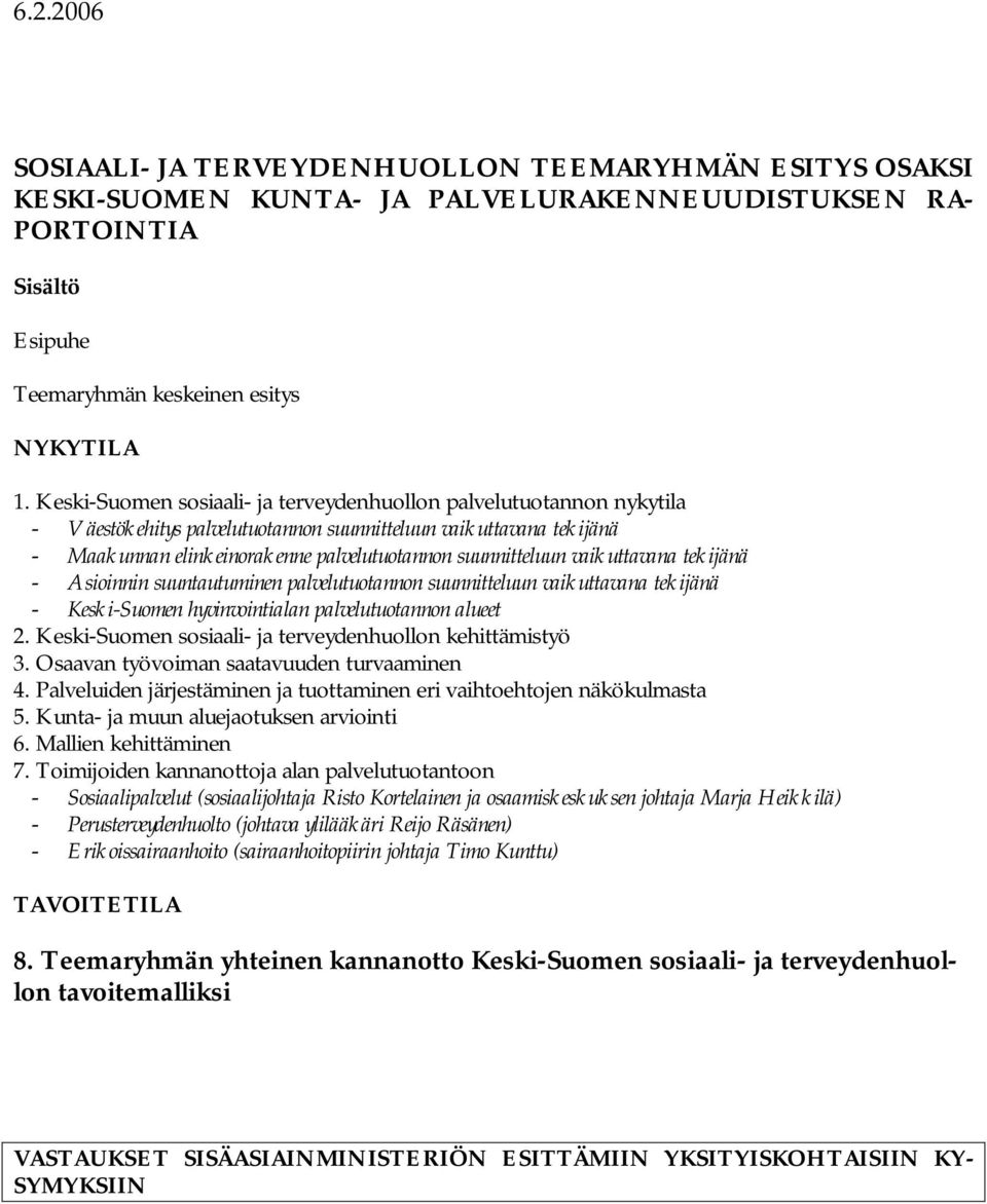 vaikuttavana tekijänä - Asioinnin suuntautuminen palvelutuotannon suunnitteluun vaikuttavana tekijänä - Keski-Suomen hyvinvointialan palvelutuotannon alueet 2.