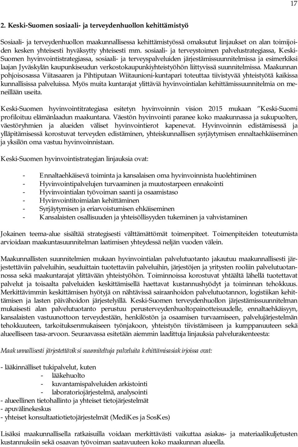sosiaali- ja terveystoimen palvelustrategiassa, Keski- Suomen hyvinvointistrategiassa, sosiaali- ja terveyspalveluiden järjestämissuunnitelmissa ja esimerkiksi laajan Jyväskylän kaupunkiseudun