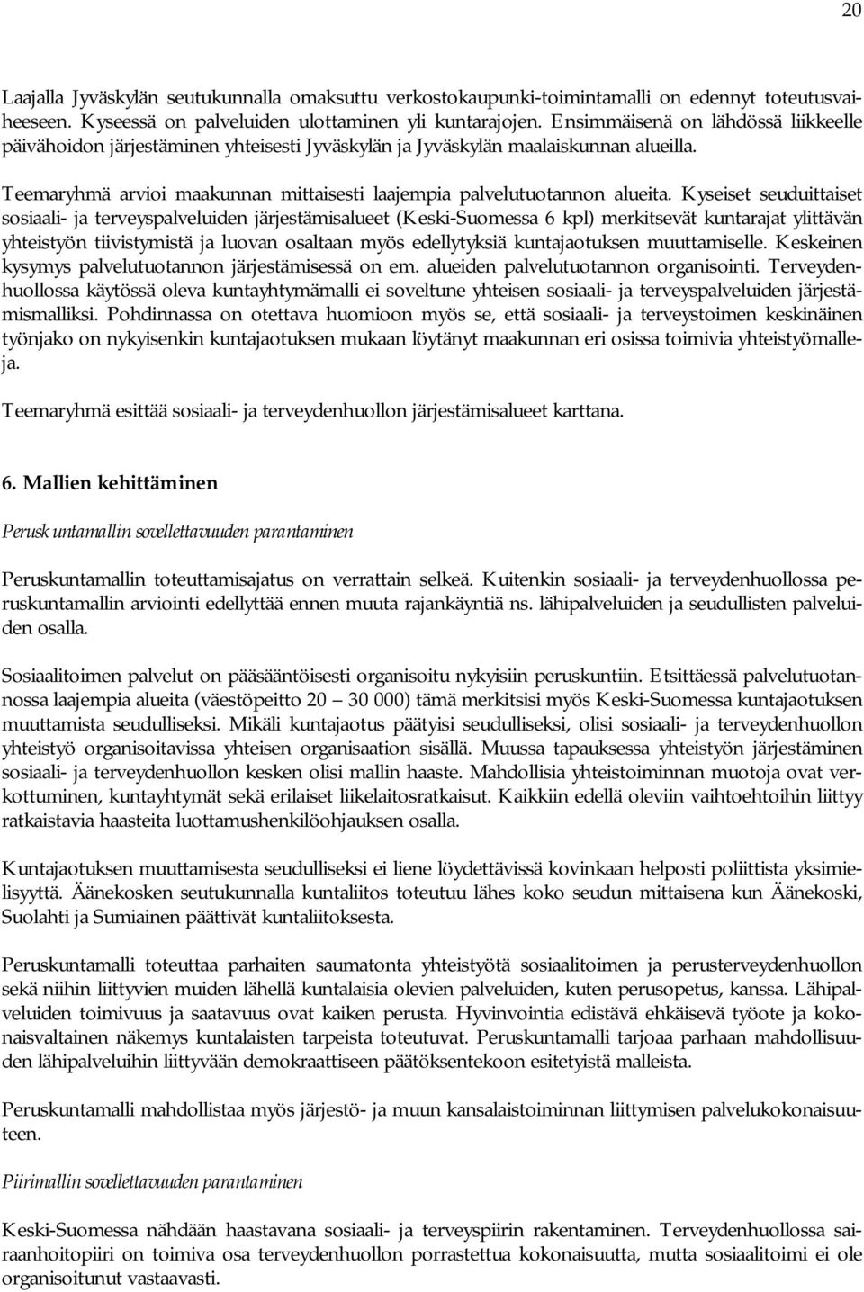 Kyseiset seuduittaiset sosiaali- ja terveyspalveluiden järjestämisalueet (Keski-Suomessa 6 kpl) merkitsevät kuntarajat ylittävän yhteistyön tiivistymistä ja luovan osaltaan myös edellytyksiä