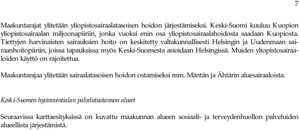 Tiettyjen harvinaisten sairauksien hoito on keskitetty valtakunnallisesti Helsingin ja Uudenmaan sairaanhoitopiiriin, joissa tapauksissa myös Keski-Suomesta asioidaan Helsingissä.
