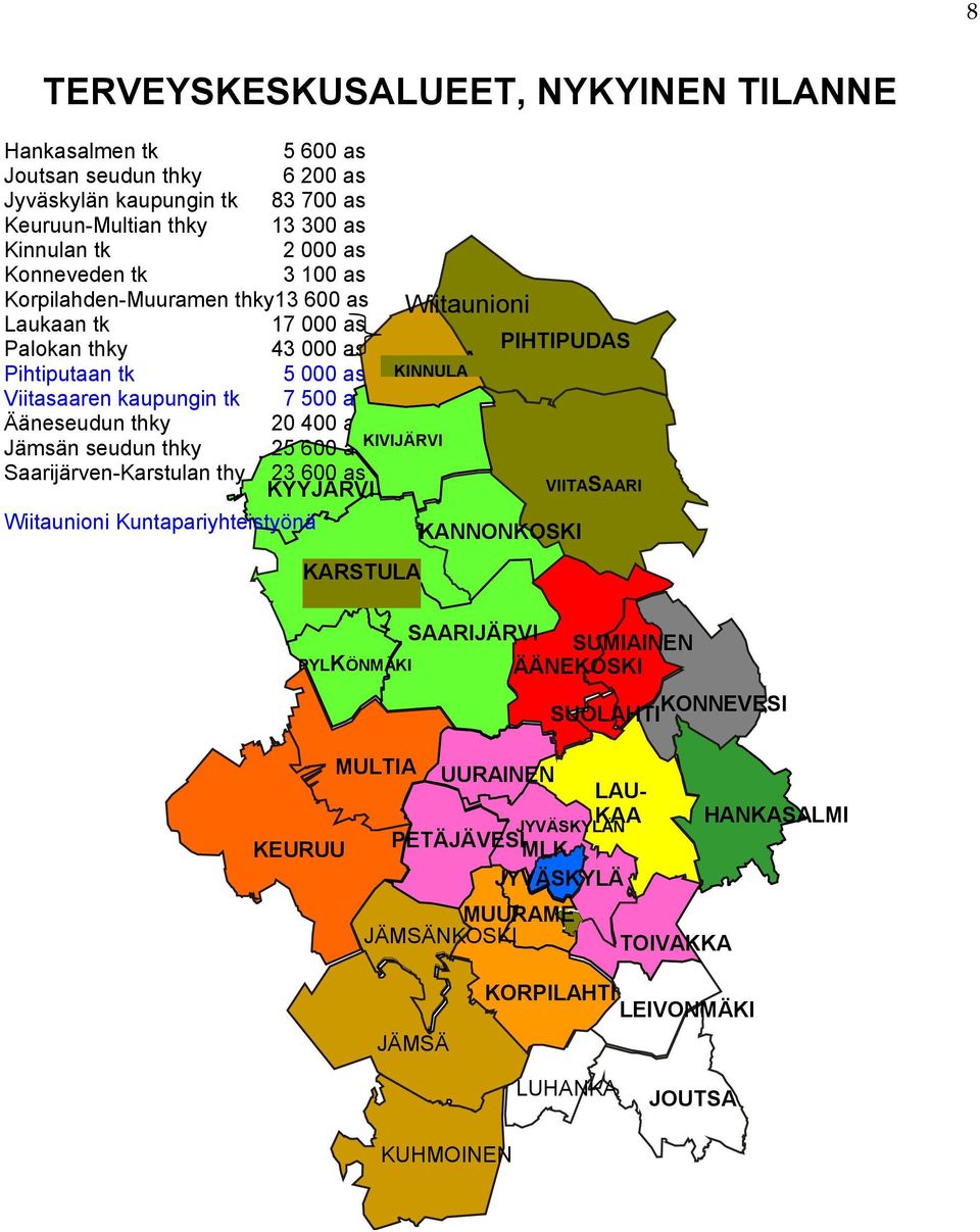 thky 20 400 as KIVIJÄRVI Jämsän seudun thky 25 600 as Saarijärven-Karstulan thy 23 600 as KYYJÄRVI Wiitaunioni Kuntapariyhteistyönä KARSTULA KANNONKOSKI VIITASAARI SAARIJÄRVI SUMIAINEN