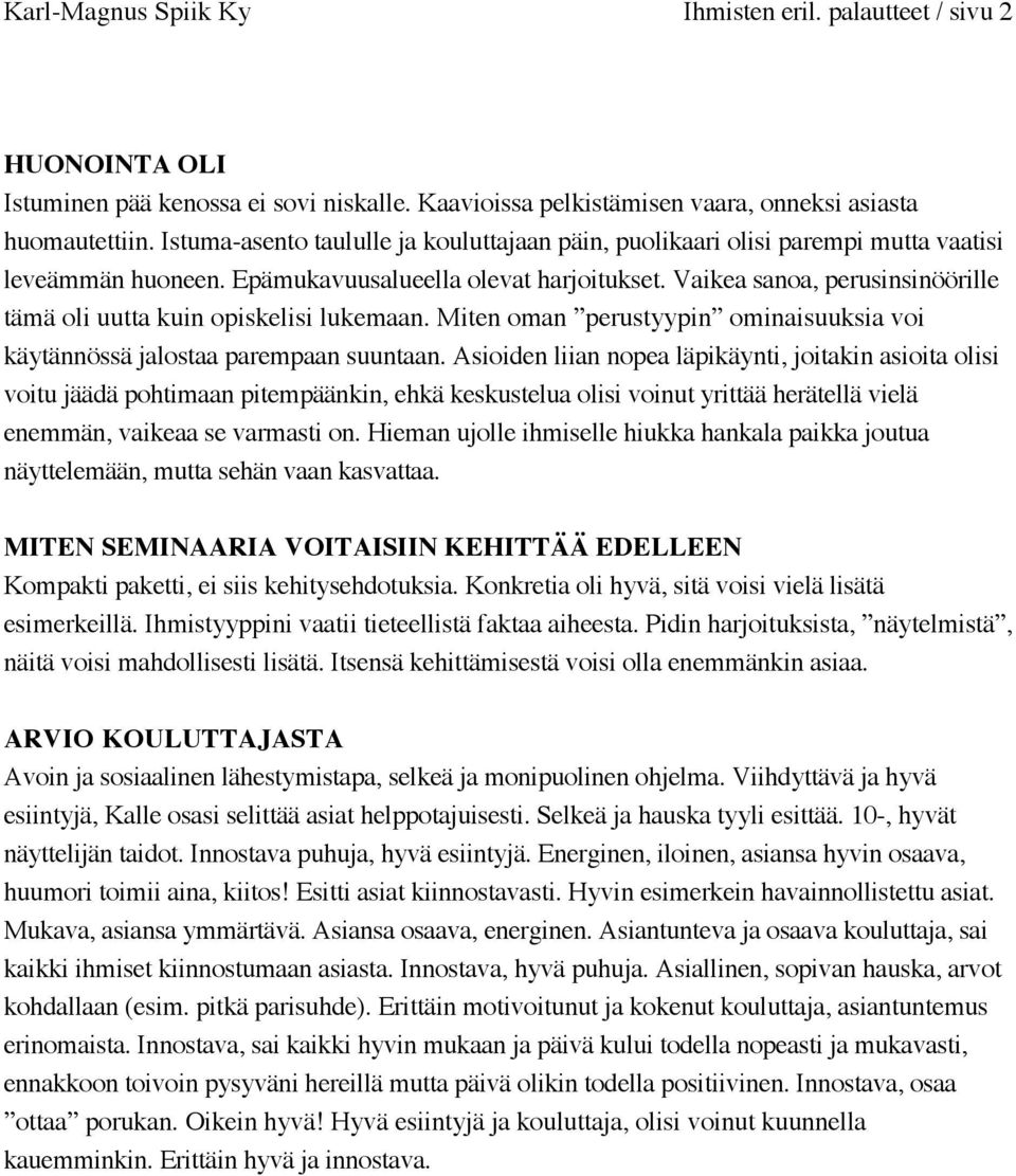 Vaikea sanoa, perusinsinöörille tämä oli uutta kuin opiskelisi lukemaan. Miten oman perustyypin ominaisuuksia voi käytännössä jalostaa parempaan suuntaan.