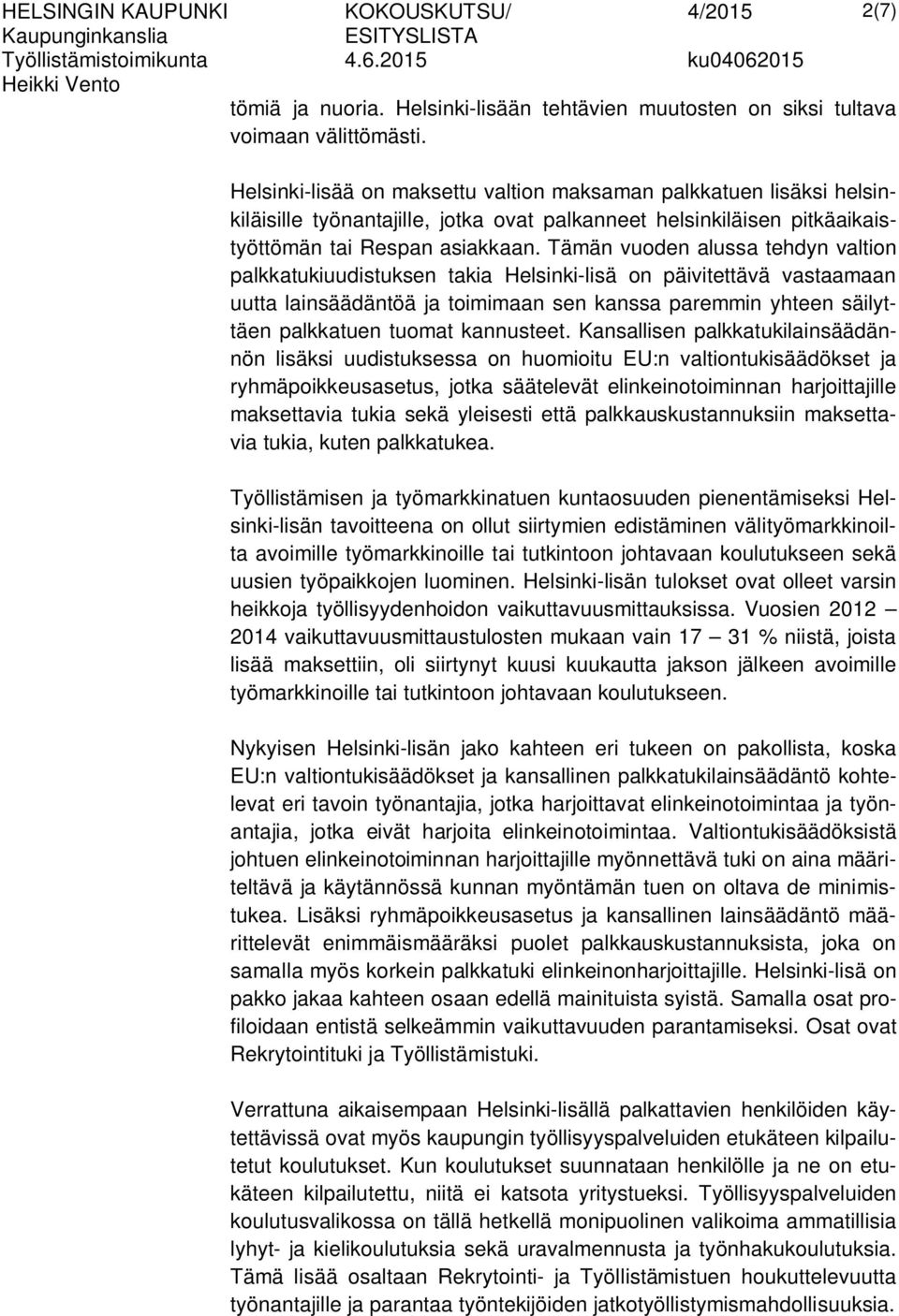 Tämän vuoden alussa tehdyn valtion palkkatukiuudistuksen takia Helsinki-lisä on päivitettävä vastaamaan uutta lainsäädäntöä ja toimimaan sen kanssa paremmin yhteen säilyttäen palkkatuen tuomat