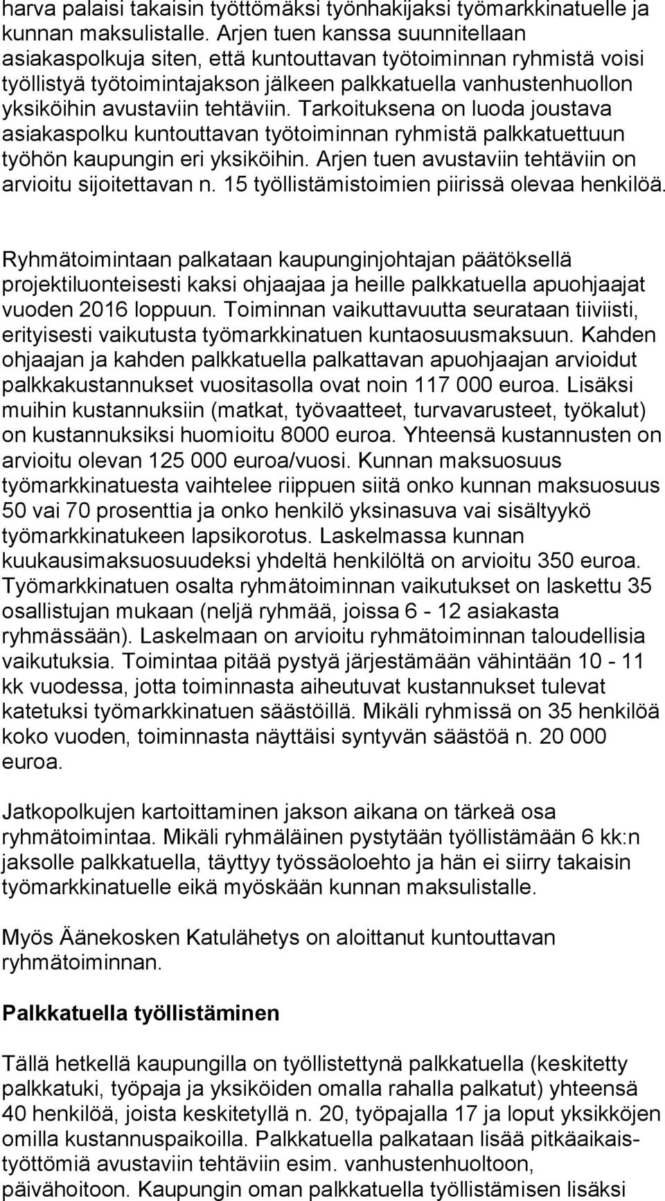 tehtäviin. Tarkoituksena on luoda joustava asiakaspolku kuntouttavan työ toi min nan ryhmistä palkkatuettuun työhön kaupungin eri yksiköihin.