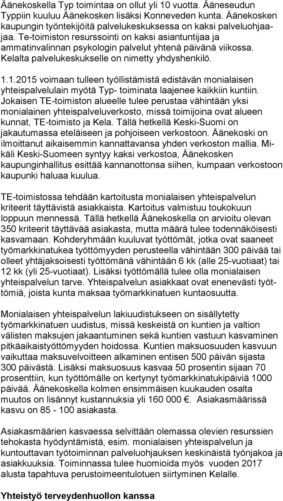 1.2015 voimaan tulleen työllistämistä edistävän monialaisen yhteispalvelulain myötä Typ- toi mi na ta laajenee kaikkiin kuntiin.