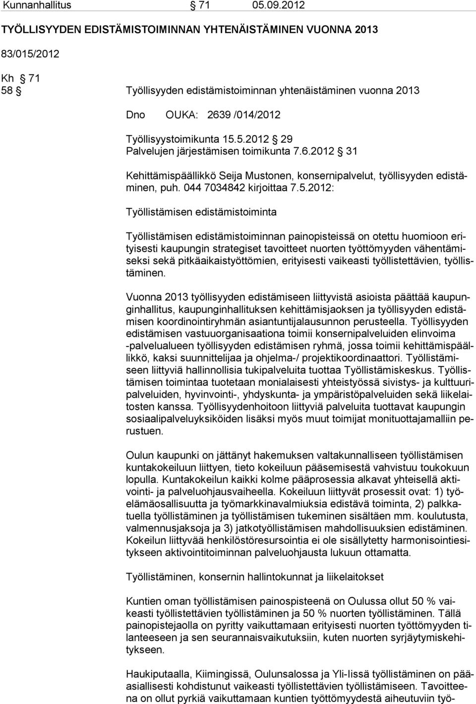 6.2012 31 Kehittämispäällikkö Seija Mustonen, konsernipalvelut, työllisyyden edistäminen, puh. 044 7034842 kirjoittaa 7.5.