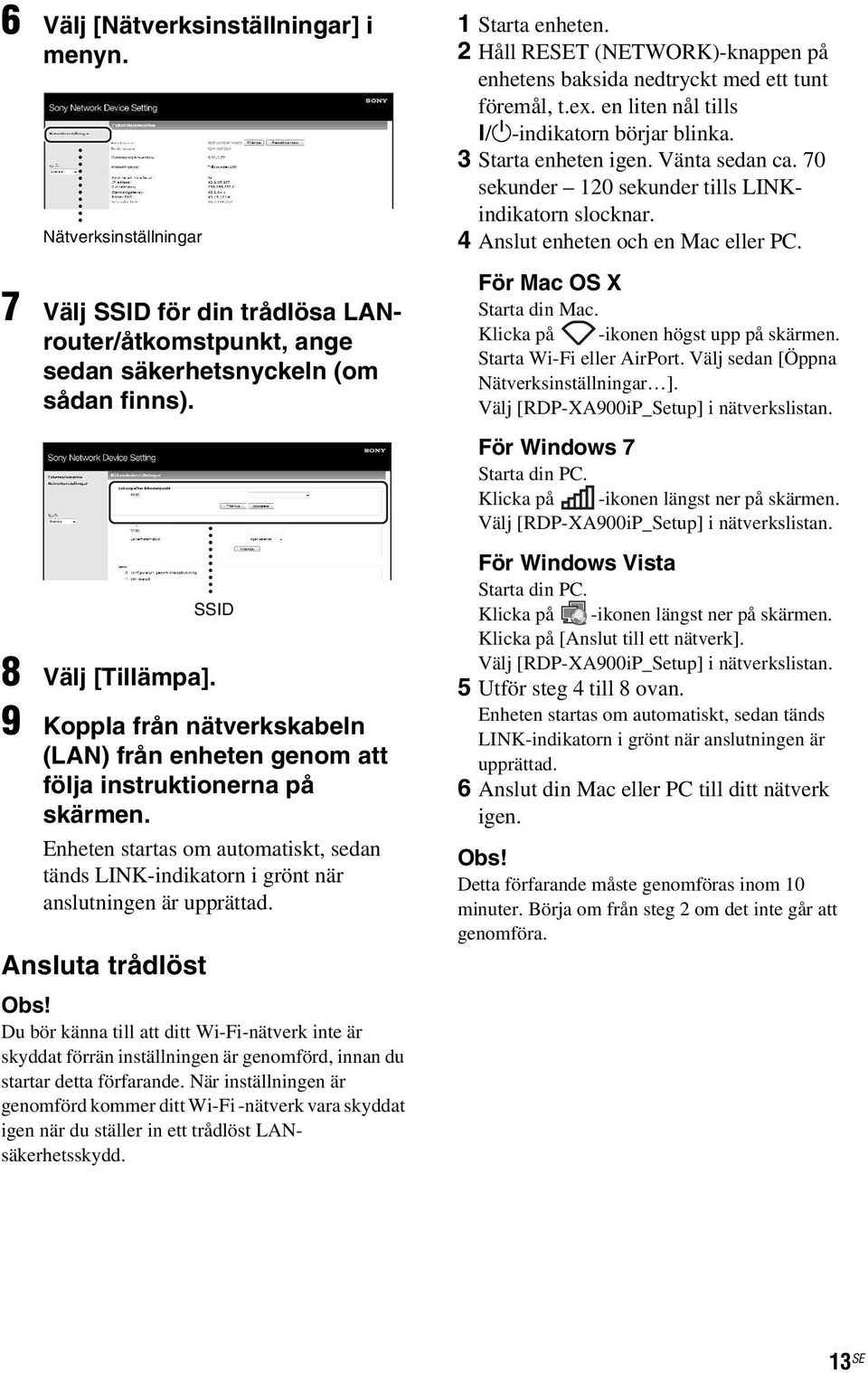 Ansluta trådlöst SSID Obs! Du bör känna till att ditt Wi-Fi-nätverk inte är skyddat förrän inställningen är genomförd, innan du startar detta förfarande.