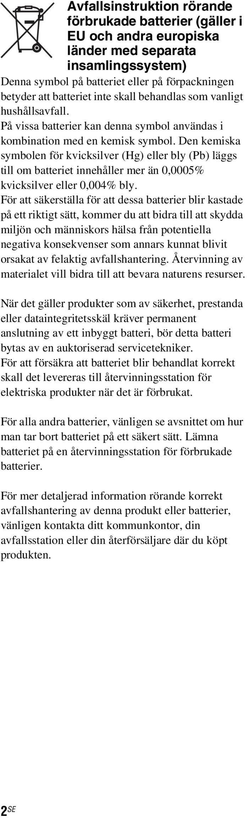 Den kemiska symbolen för kvicksilver (Hg) eller bly (Pb) läggs till om batteriet innehåller mer än 0,0005% kvicksilver eller 0,004% bly.