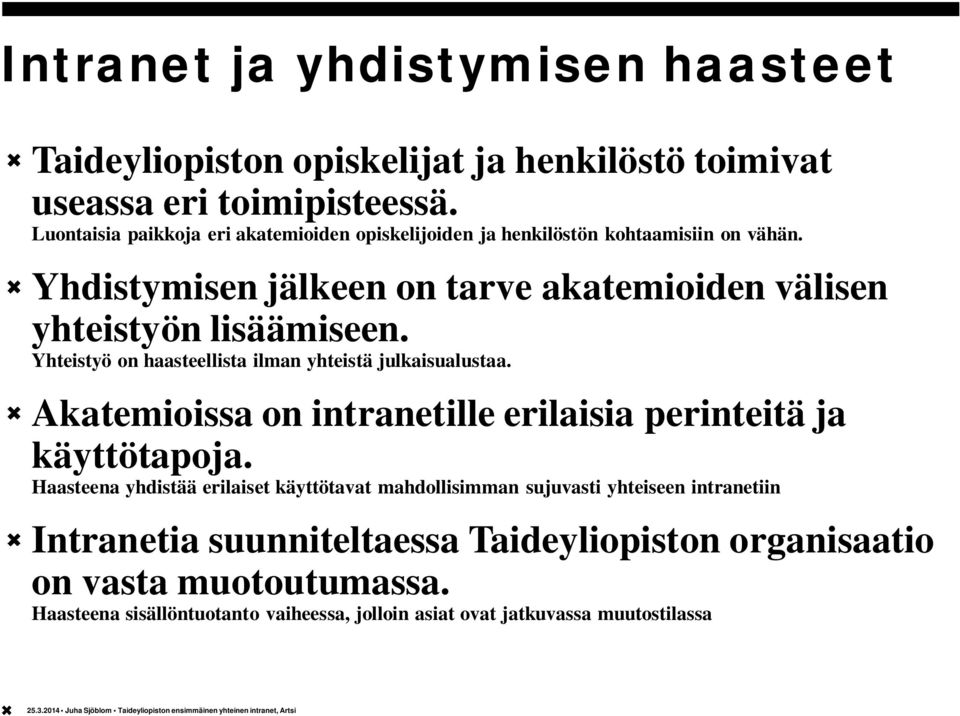 Yhteistyö on haasteellista ilman yhteistä julkaisualustaa. Akatemioissa on intranetille erilaisia perinteitä ja käyttötapoja.