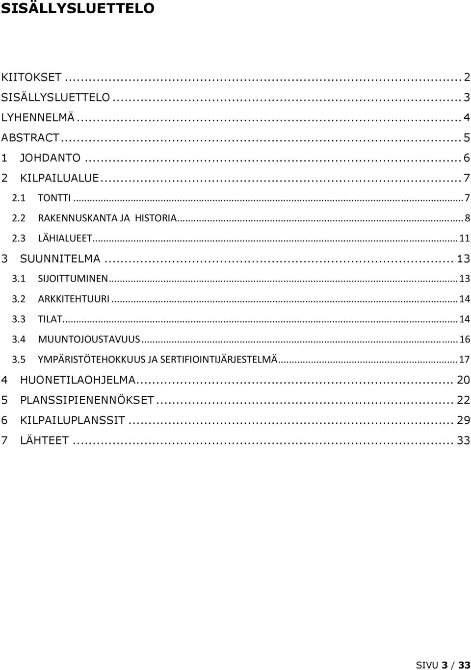 .. 13 3.2 ARKKITEHTUURI... 14 3.3 TILAT... 14 3.4 MUUNTOJOUSTAVUUS... 16 3.