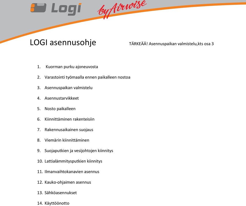 Kiinnittäminen rakenteisiin 7. Rakennusaikainen suojaus 8. Viemärin kiinnittäminen 9.