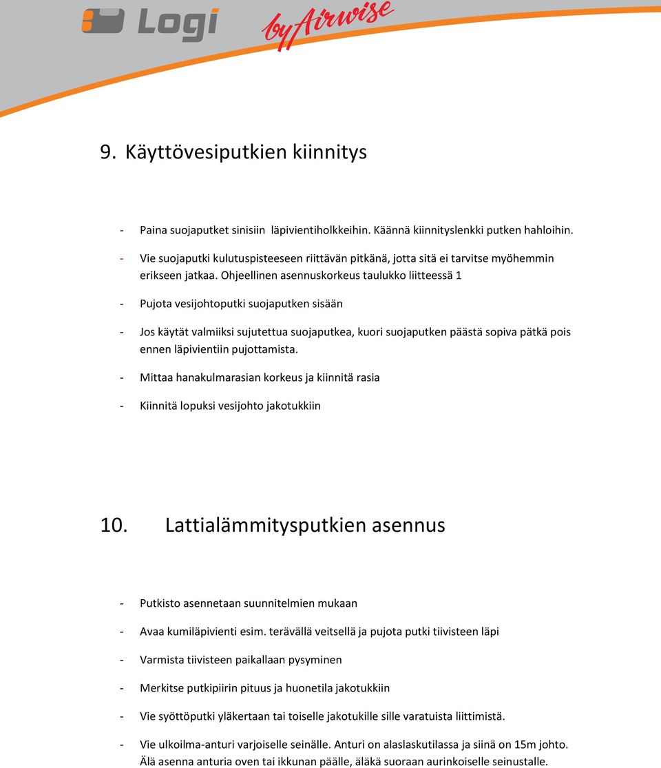 Ohjeellinen asennuskorkeus taulukko liitteessä 1 - Pujota vesijohtoputki suojaputken sisään - Jos käytät valmiiksi sujutettua suojaputkea, kuori suojaputken päästä sopiva pätkä pois ennen