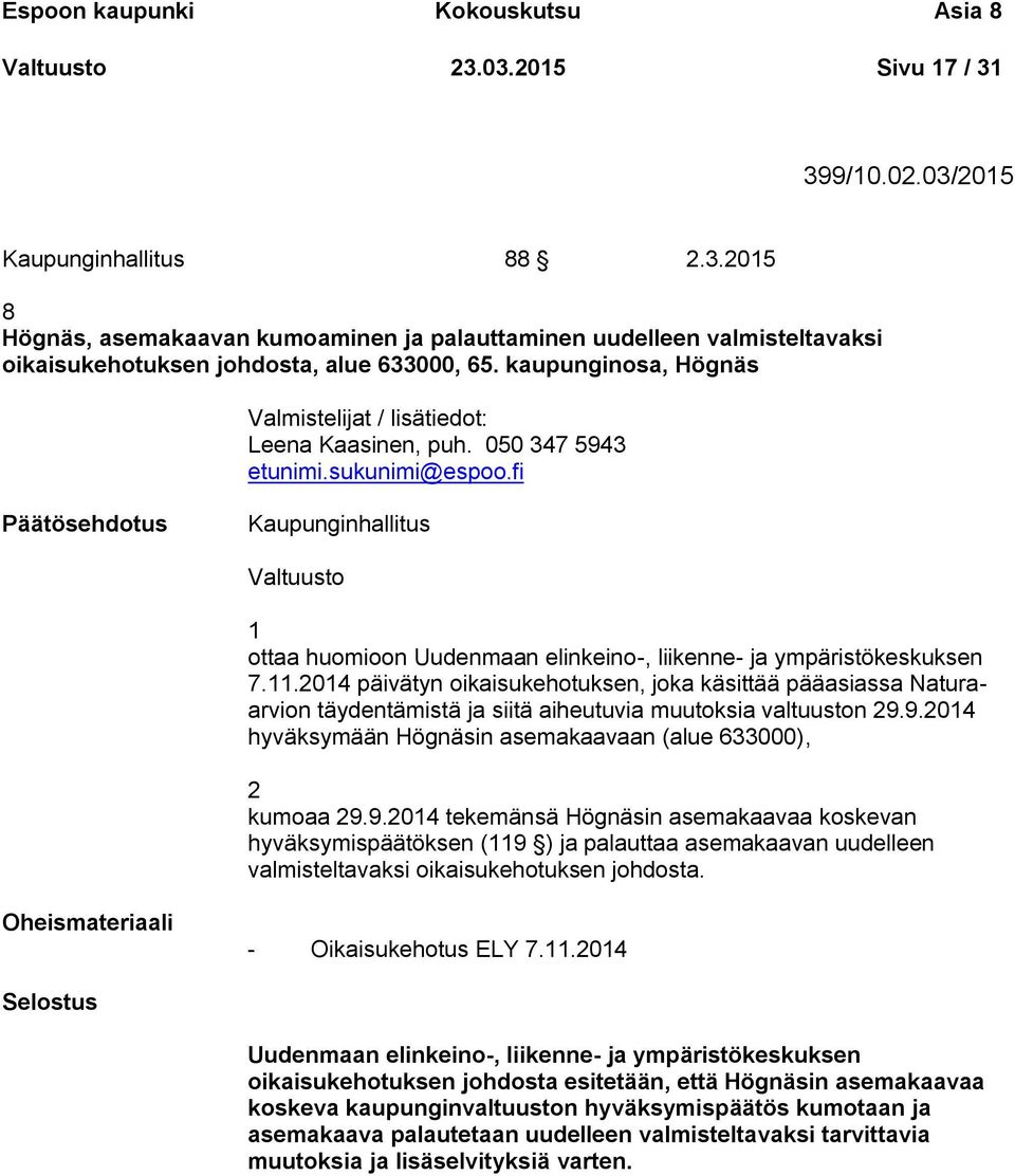 2014 päivätyn oikaisukehotuksen, joka käsittää pääasiassa Naturaarvion täydentämistä ja siitä aiheutuvia muutoksia valtuuston 29.