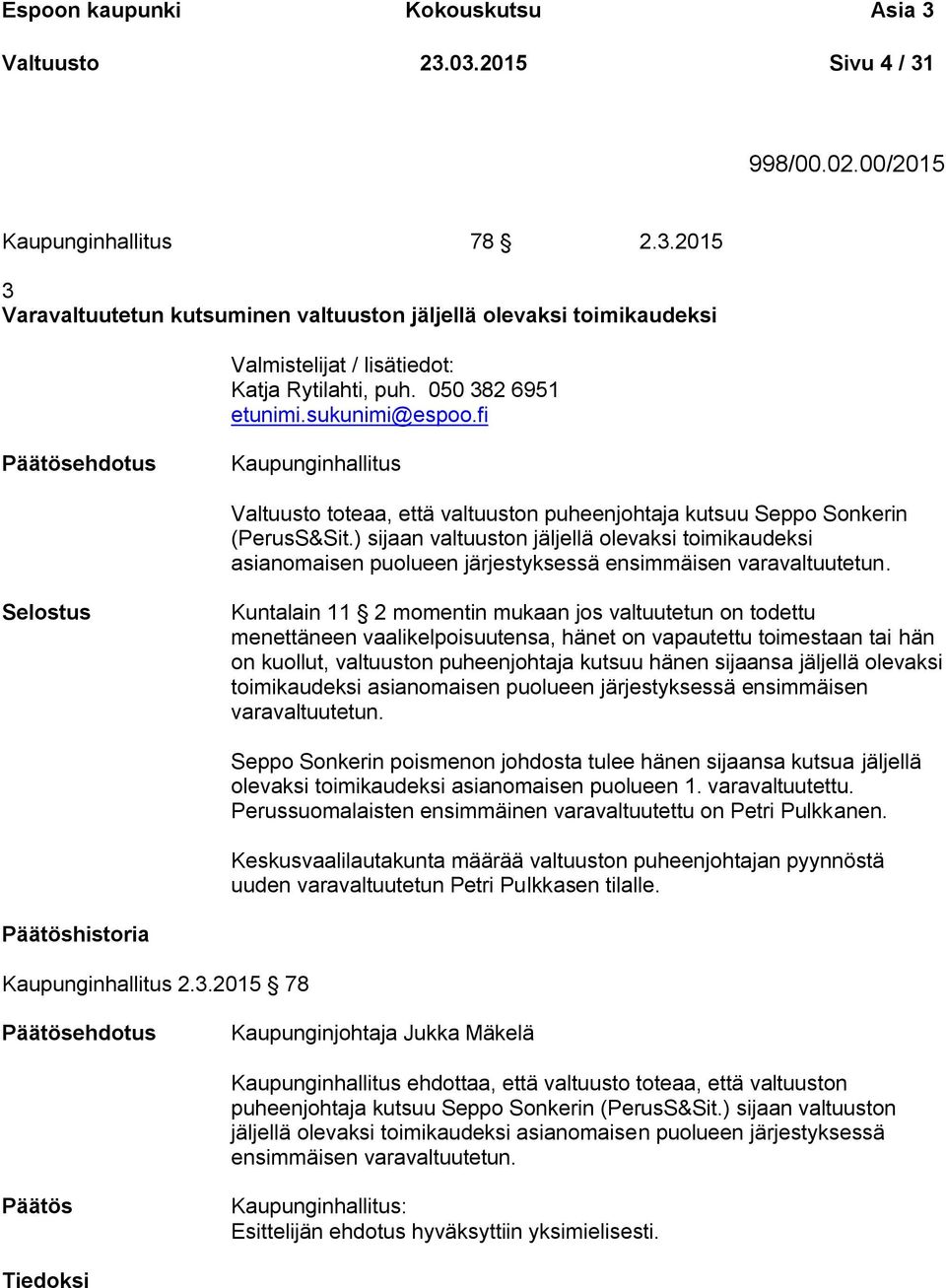 ) sijaan valtuuston jäljellä olevaksi toimikaudeksi asianomaisen puolueen järjestyksessä ensimmäisen varavaltuutetun.