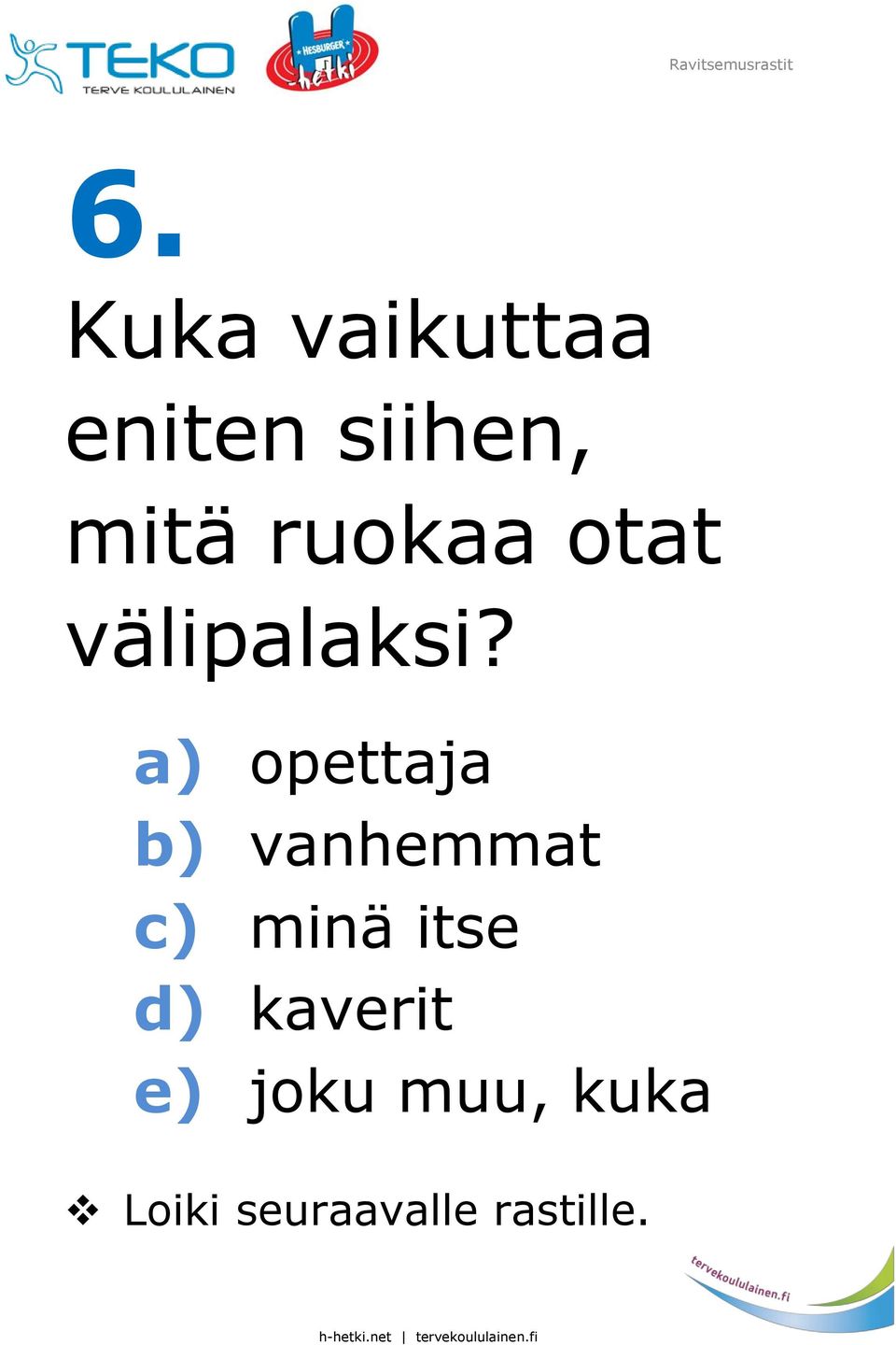 a) opettaja b) vanhemmat c) minä itse