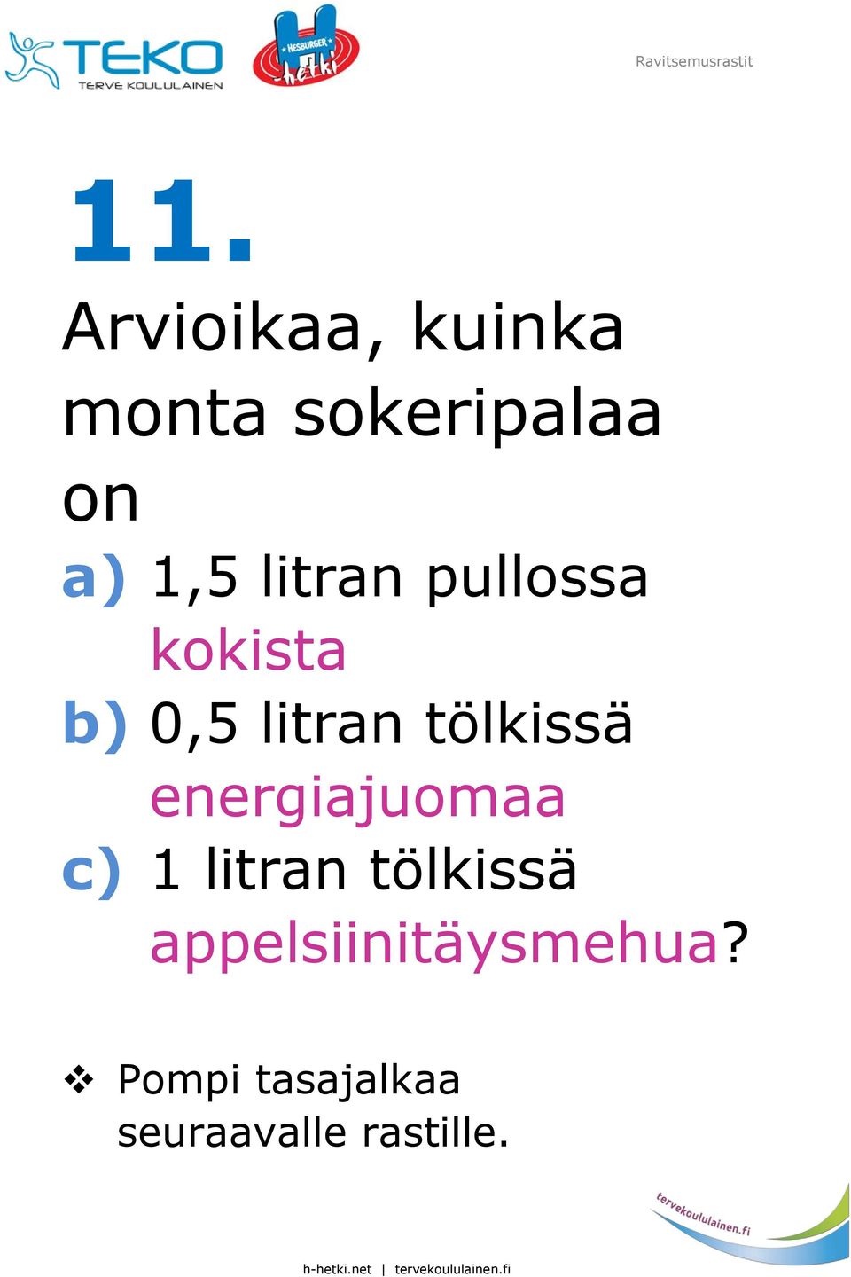 tölkissä energiajuomaa c) 1 litran tölkissä